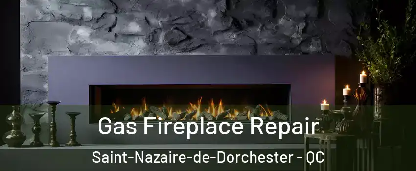 Gas Fireplace Repair Saint-Nazaire-de-Dorchester - QC