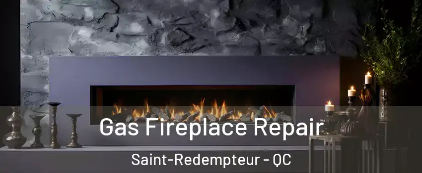 Gas Fireplace Repair Saint-Redempteur - QC