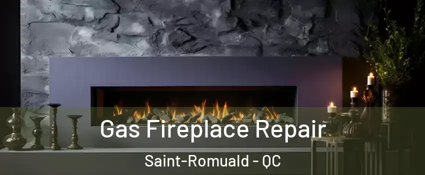 Gas Fireplace Repair Saint-Romuald - QC