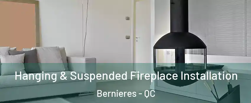 Hanging & Suspended Fireplace Installation Bernieres - QC
