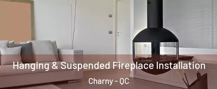  Hanging & Suspended Fireplace Installation Charny - QC