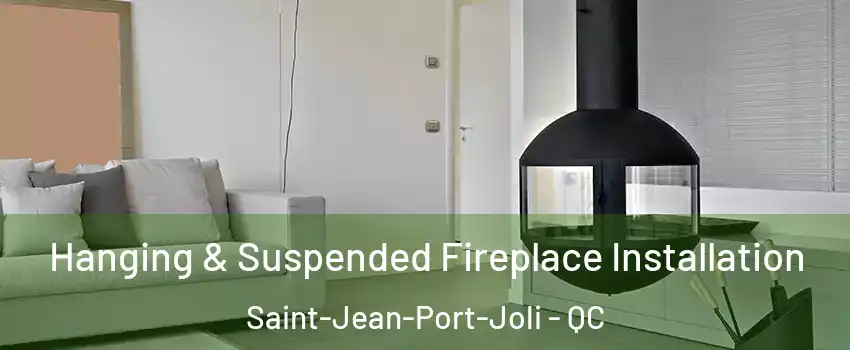 Hanging & Suspended Fireplace Installation Saint-Jean-Port-Joli - QC