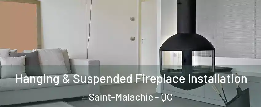 Hanging & Suspended Fireplace Installation Saint-Malachie - QC