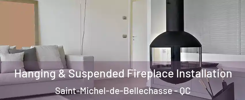 Hanging & Suspended Fireplace Installation Saint-Michel-de-Bellechasse - QC