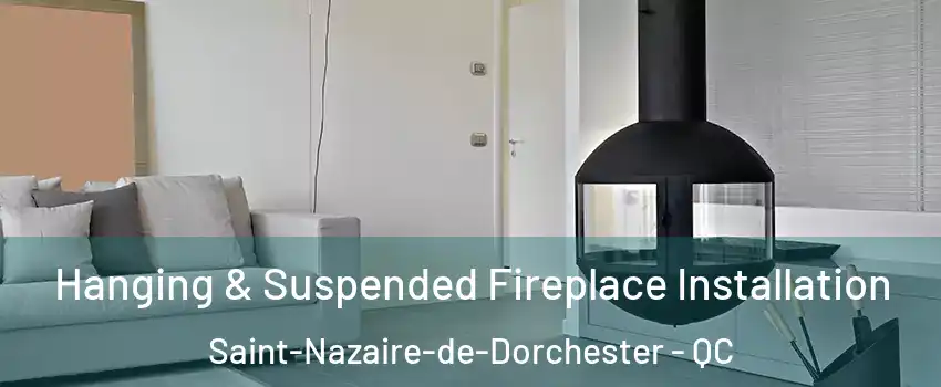  Hanging & Suspended Fireplace Installation Saint-Nazaire-de-Dorchester - QC