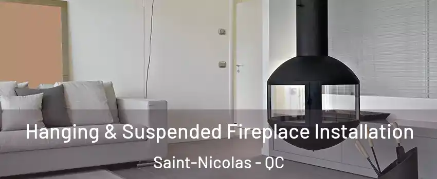 Hanging & Suspended Fireplace Installation Saint-Nicolas - QC