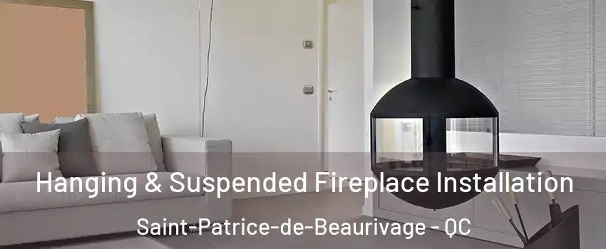 Hanging & Suspended Fireplace Installation Saint-Patrice-de-Beaurivage - QC
