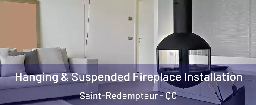 Hanging & Suspended Fireplace Installation Saint-Redempteur - QC