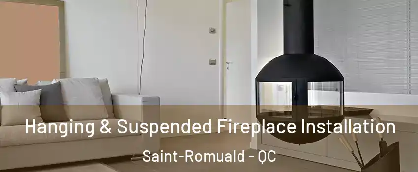 Hanging & Suspended Fireplace Installation Saint-Romuald - QC