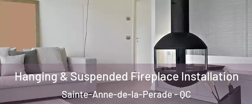 Hanging & Suspended Fireplace Installation Sainte-Anne-de-la-Perade - QC