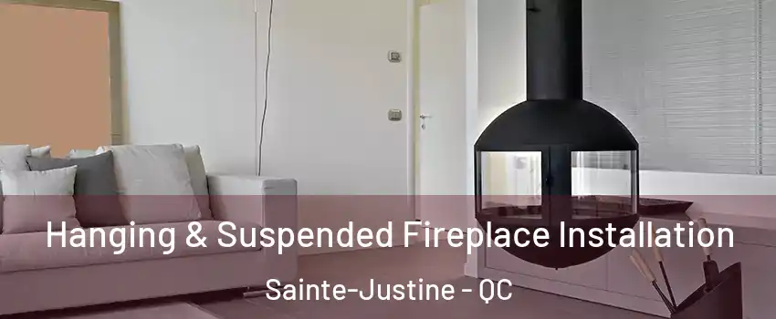 Hanging & Suspended Fireplace Installation Sainte-Justine - QC