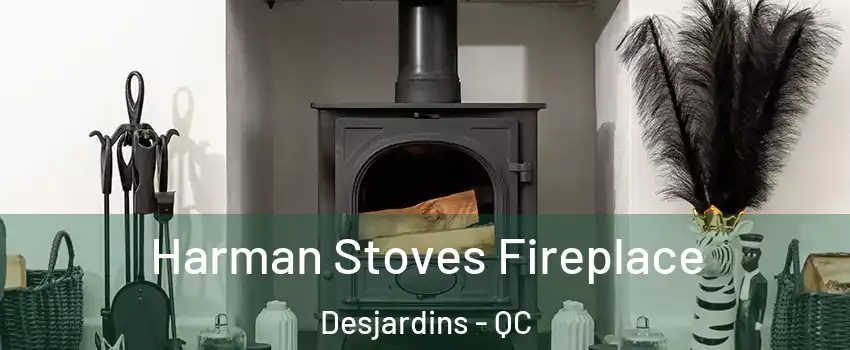 Harman Stoves Fireplace Desjardins - QC