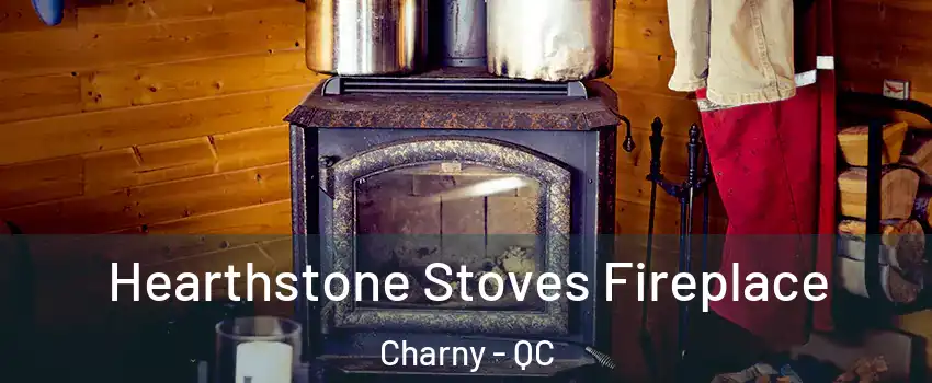 Hearthstone Stoves Fireplace Charny - QC