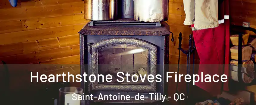  Hearthstone Stoves Fireplace Saint-Antoine-de-Tilly - QC