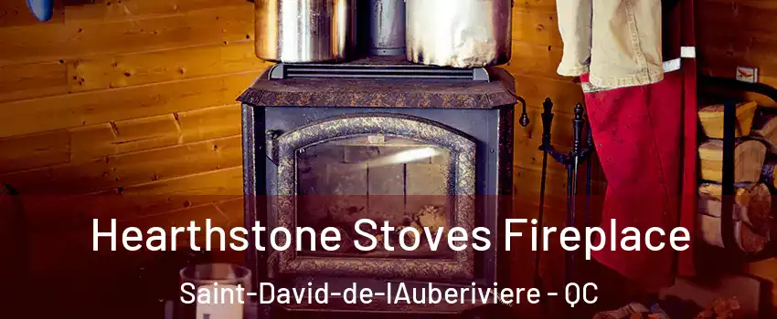 Hearthstone Stoves Fireplace Saint-David-de-lAuberiviere - QC