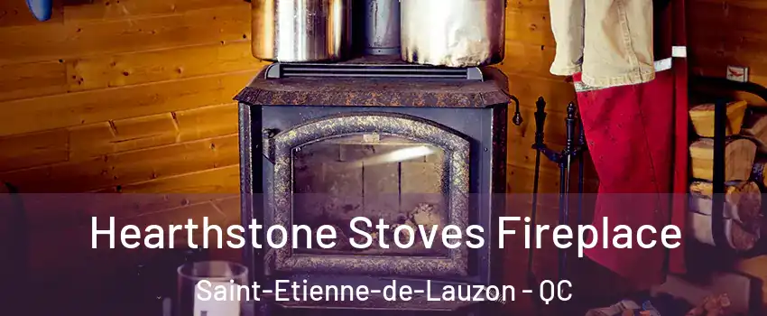  Hearthstone Stoves Fireplace Saint-Etienne-de-Lauzon - QC