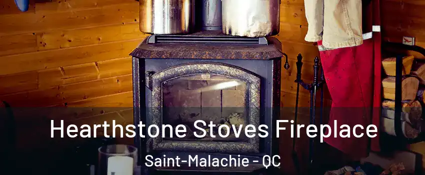  Hearthstone Stoves Fireplace Saint-Malachie - QC