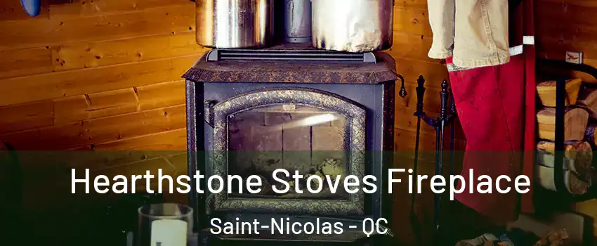 Hearthstone Stoves Fireplace Saint-Nicolas - QC