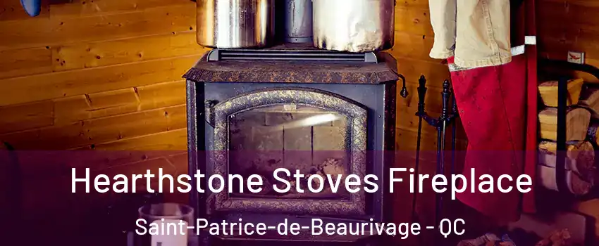  Hearthstone Stoves Fireplace Saint-Patrice-de-Beaurivage - QC