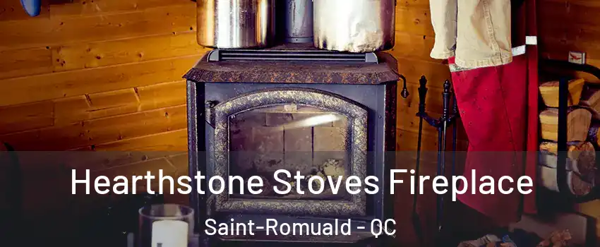 Hearthstone Stoves Fireplace Saint-Romuald - QC