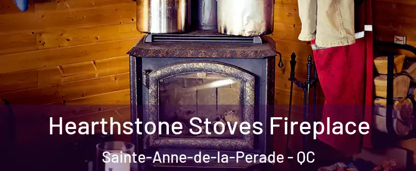 Hearthstone Stoves Fireplace Sainte-Anne-de-la-Perade - QC