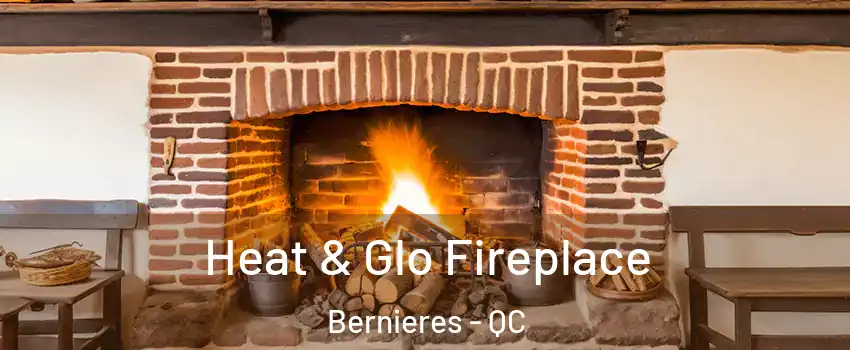 Heat & Glo Fireplace Bernieres - QC