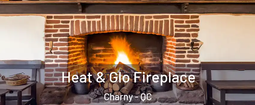 Heat & Glo Fireplace Charny - QC