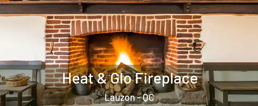 Heat & Glo Fireplace Lauzon - QC