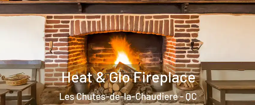 Heat & Glo Fireplace Les Chutes-de-la-Chaudiere - QC