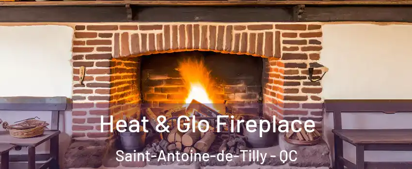  Heat & Glo Fireplace Saint-Antoine-de-Tilly - QC