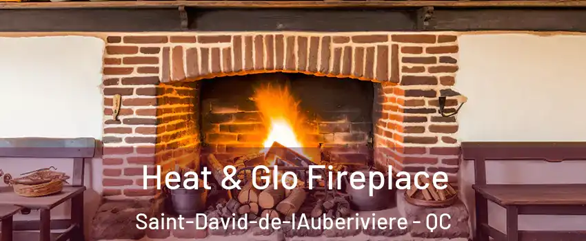 Heat & Glo Fireplace Saint-David-de-lAuberiviere - QC