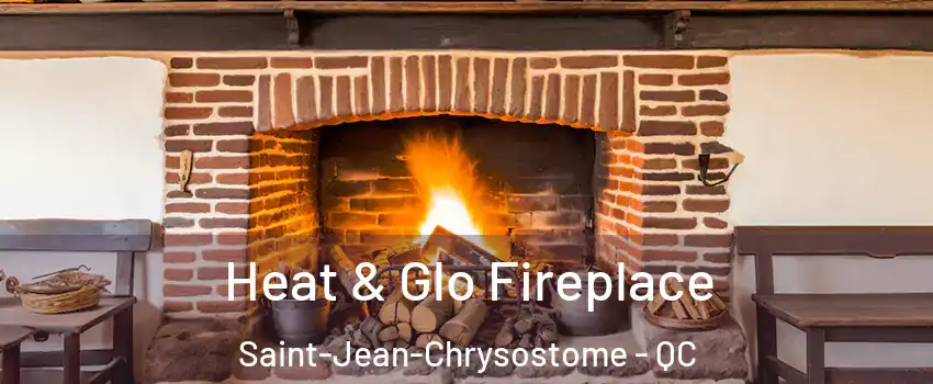  Heat & Glo Fireplace Saint-Jean-Chrysostome - QC