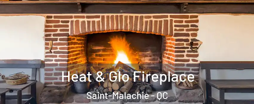  Heat & Glo Fireplace Saint-Malachie - QC