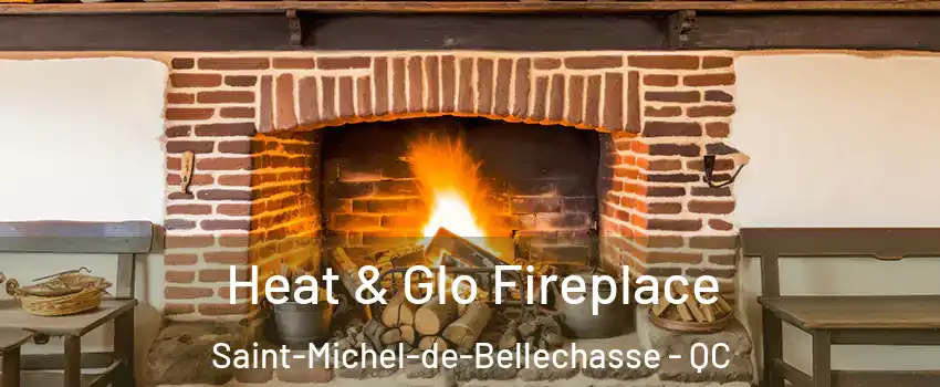 Heat & Glo Fireplace Saint-Michel-de-Bellechasse - QC