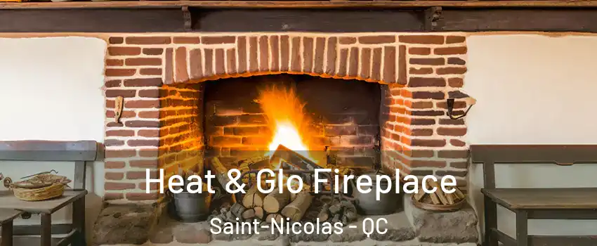 Heat & Glo Fireplace Saint-Nicolas - QC