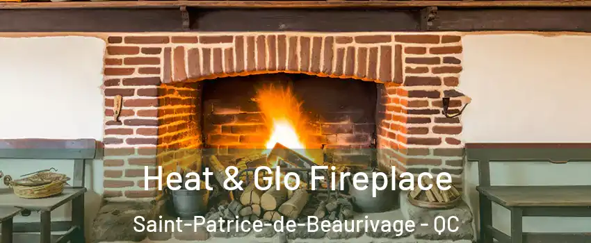  Heat & Glo Fireplace Saint-Patrice-de-Beaurivage - QC