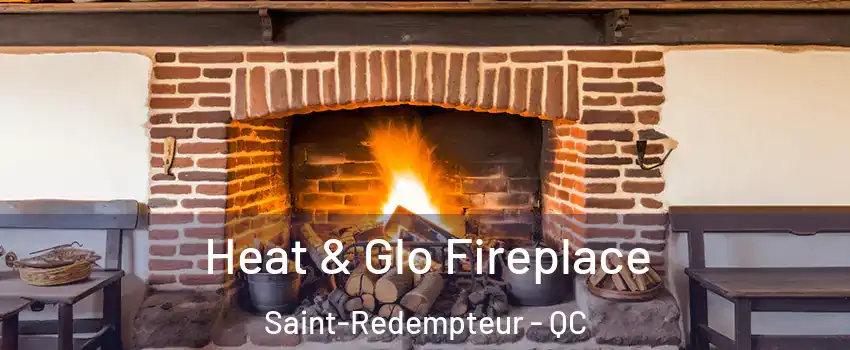 Heat & Glo Fireplace Saint-Redempteur - QC
