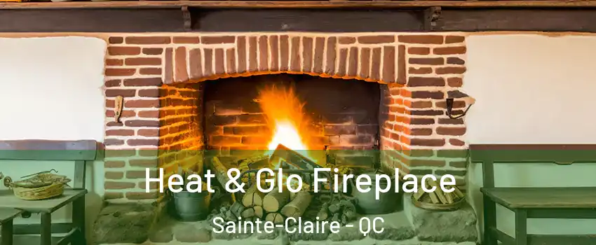 Heat & Glo Fireplace Sainte-Claire - QC