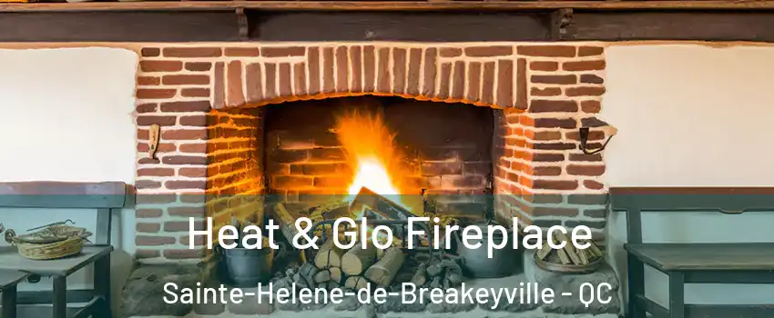  Heat & Glo Fireplace Sainte-Helene-de-Breakeyville - QC