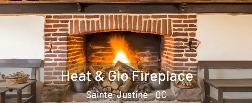 Heat & Glo Fireplace Sainte-Justine - QC