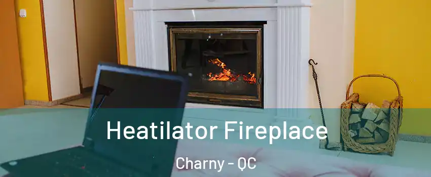  Heatilator Fireplace Charny - QC