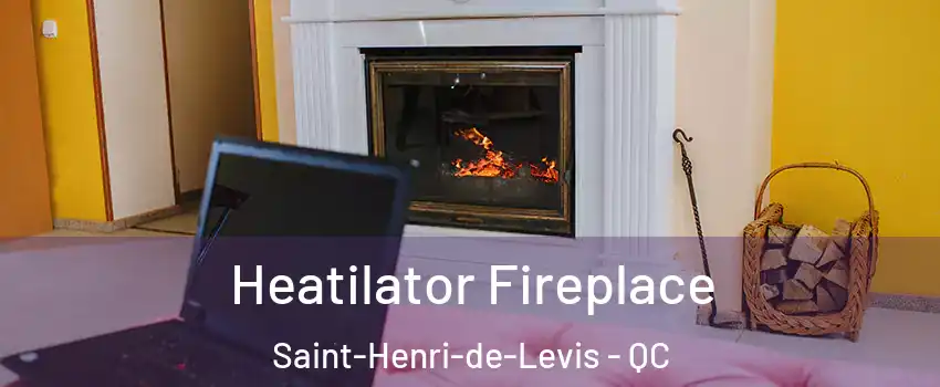Heatilator Fireplace Saint-Henri-de-Levis - QC
