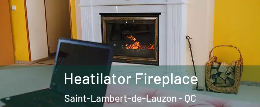 Heatilator Fireplace Saint-Lambert-de-Lauzon - QC