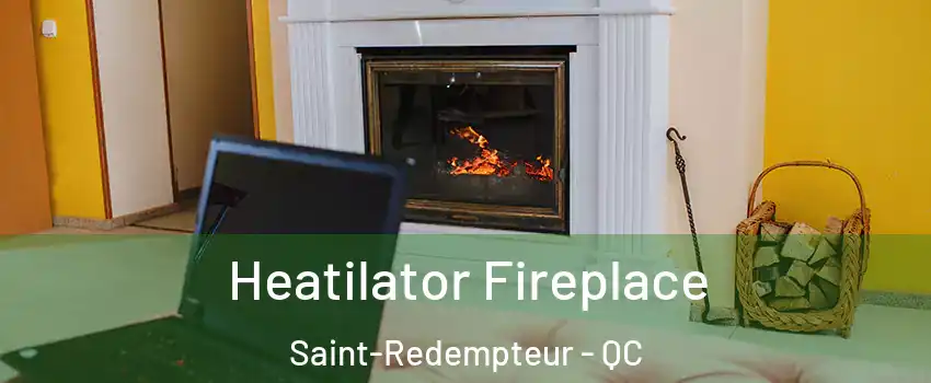 Heatilator Fireplace Saint-Redempteur - QC