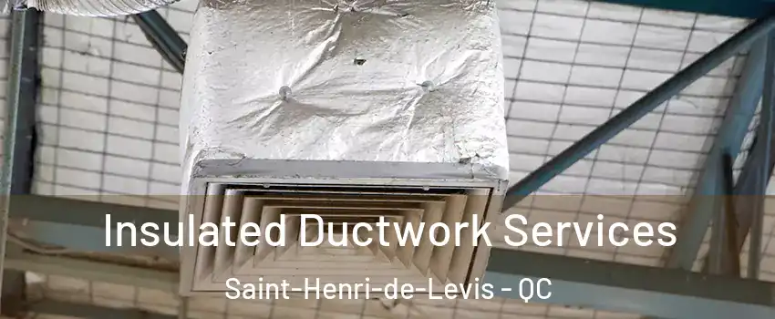 Insulated Ductwork Services Saint-Henri-de-Levis - QC