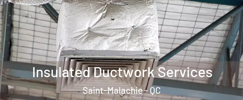 Insulated Ductwork Services Saint-Malachie - QC