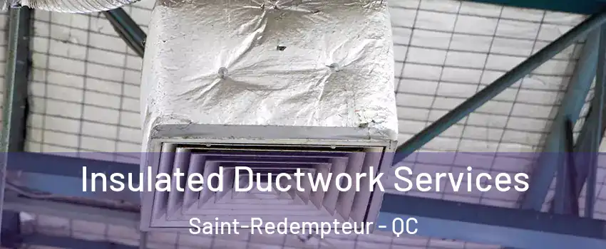 Insulated Ductwork Services Saint-Redempteur - QC
