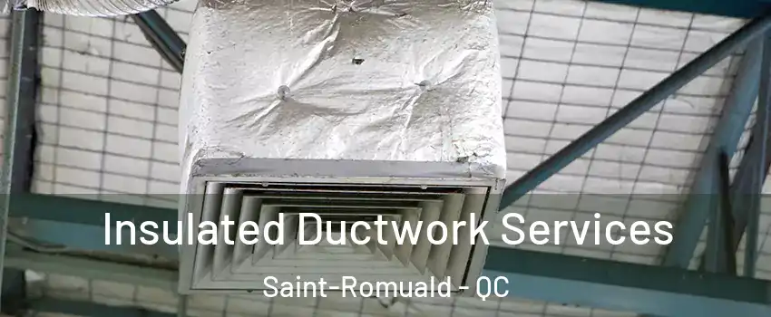  Insulated Ductwork Services Saint-Romuald - QC