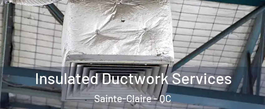  Insulated Ductwork Services Sainte-Claire - QC