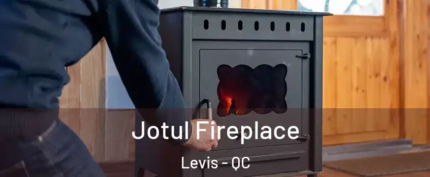 Jotul Fireplace Levis - QC